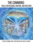 The Commons: Tools for Reading, Writing, and Rhetoric by Jill M. Parrott, Dominic J. Ashby, and Jonathon Collins