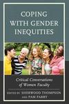 Coping with Gender Inequities Critical Conversations of Women Faculty by Sherwood Thompson, Editor and Pam Parry, Editory