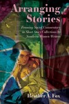 Arranging stories : framing social commentary in short story collections by Southern women writers by Heather A. Fox