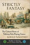 Strictly Fantasy: The Cultural Roots of Tabletop Role-Playing Games (Studies in Gaming)