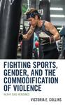 Fighting Sports, Gender, and the Commodification of Violence