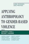 Applying Anthropology to Gender-Based Violence by Jennifer Wies