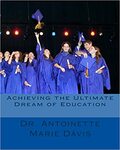 Achieving the Ultimate Dream of Education by Antoinette Marie Davis