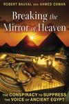 Breaking the Mirror of Heaven: The Conspiracy to Suppress the Voice of Ancient Egypt. (2012) by Robert Bauval and Ahmed Osman